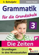 Grammatik für die Grundschule - Die Zeiten / Klasse 3 - Grundlagen in drei Niveaustufen - Deutsch