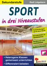 Sport in drei Niveaustufen / Sekundarstufe - Heterogene Klassen gemeinsam unterrichten - Sport