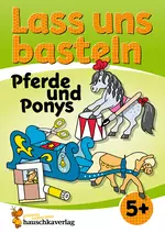 Lass uns basteln – Bastelbuch ab 5 Jahre – Pferde und Ponys - Verbastelbuch mit bunten Bastelvorlagen für Mädchen und Jungs - Pferde basteln - Kunst/Werken