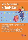 Mein Trainingsheft Schulstart - Lernmaterialien für Vorschüler und Erstklässler – Visuelle Wahrnehmung, Logische Zuordnungen, Muster & Reihen - Fachübergreifend