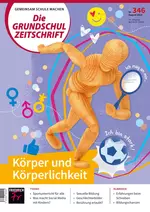 Körper und Körperlichkeit - Die Grundschulzeitschrift Nr. 346/2024  - Fachübergreifend