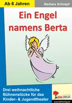 Ein Engel namens Berta - Drei weihnachtliche Bühnenstücke für das Kinder- & Jugendtheater - Fachübergreifend