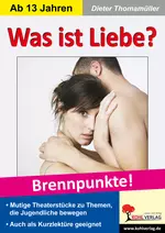 Theaterstück Was ist Liebe? - Brennpunkte! - Mutige Theaterstücke zu Themen, die Jugendliche bewegen - Fachübergreifend