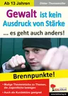 Theaterstück: Gewalt ist kein Ausdruck von Stärke - ... Es geht auch anders! - Brennpunkte! - Brisante Themen, die Jugendliche bewegen - Fachübergreifend