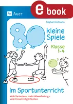 80 kleine Spiele im Sportunterricht - Klasse 1-4 - Viele Varianten - mehr Abwechslung - viele Einsatzmöglichkeiten - Sport