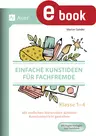 Einfache Kunstideen für Fachfremde - Mit einfachen Materialien schönen Kunstunterricht gestalten Klasse 1-4 - Kunst/Werken