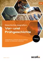 Geschichte begreifen: Vor- und Frühgeschichte - Lehrplanthemen in Einfacher Sprache handlungsorientiert und differenziert unterrichten - Geschichte