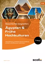 Geschichte begreifen: Ägypten und frühe Hochkulturen - Lehrplanthemen in Einfacher Sprache handlungsorientiert und differenziert unterrichten - Geschichte