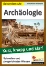 Archäologie - Kurz, knapp und klar! - Schnelles und zielgerichtetes Wissen - Geschichte