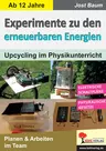 Experimente zu den erneuerbaren Energien - Upcycling im Physikunterricht - Physik