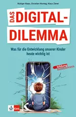 Das Digital-Dilemma: Was für die Entwicklung unserer Kinder heute wichtig ist - Bildung kontrovers - Fachübergreifend