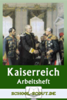 Arbeitsheft - Das Deutsche Kaiserreich - Arbeitsheft mit zusätzlichen Onlineübungen und Erklärvideos - Geschichte