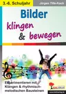 Bilder klingen und bewegen - Experimentieren mit Klängen & rhythmisch-methodischen Bausteinen - Musik