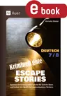 Kriminell gute Escape Stories Deutsch 7-8 - Spannende Kriminalfälle Schritt für Schritt lösen und dabei mit Spaß die Lesekompetenz fördern - Deutsch