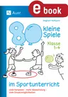 80 kleine Spiele im Sportunterricht - Klassen 1-4 - Viele Varianten - mehr Abwechslung - viele Einsatzmöglichkeiten - Sport