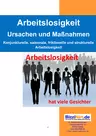 Arbeitslosigkeit - Ursachen und Maßnahmen - Konjunkturelle, saisonale, friktionelle und strukturelle Arbeitslosigkeit - Sowi/Politik