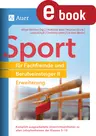 Sport für Fachfremde und Berufseinsteiger II - Komplett ausgearbeitete Unterrichtseinheiten zu allen Lehrplanthemen der Klassen 5-10 - Erweiterung - Sport