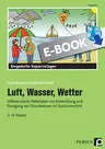 Luft, Wasser, Wetter - Differenzierte Materialien zur Entwicklung und Festigung von Grundwissen im Sachunterricht - Sachunterricht