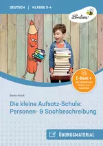 Die kleine Aufsatz-Schule: Personen- & Sachbeschreibung - Deutsch