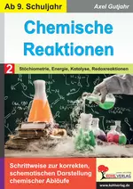 Chemische Reaktionen / Band 2: Stöchiometrie, Energie, Katalyse, Redoxreaktion - Schrittweise zur korrekten, schematischen Darstellung chemischer Abläufe - Chemie