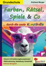 Farben, Rätsel, Spiele und Co ... durch die coole Kunstbrille - Grund- und Erweiterungskompetenzen zur Wahrnehmung, Gestaltung und Kreativität - Kunst/Werken