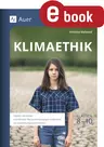 Klimaethik, Klassen 8-10 - Fakten verstehen - moralische Herausforderungen erkennen - verantwortungsvoll handeln - Ethik