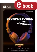 Escape Stories zum Hörverstehen, Klassen 5/6 - Sinnentnehmendes Zuhören üben. Rätsel lösen. Mit Spaß die Hörkompetenz fördern - Deutsch