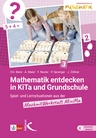 Mathematik entdecken in KiTa und Grundschule - Spiel- und Lernsituationen aus der MachmitWerkstatt MiniMa - Mathematik