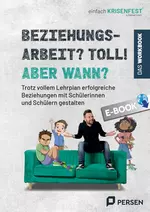 Beziehungsarbeit? Toll! Aber wann? - das Workbook - Trotz vollem Lehrplan: erfolgreiche Beziehungen mit Schülerinnen und Schülern gestalten (1. bis 4. Klasse) - Deutsch