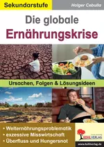 Die globale Ernährungskrise - Ursachen, Folgen und Lösungsideen - Erdkunde/Geografie