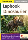 Lapbook Dinosaurier - Die beliebten Urzeitriesen kreativ erarbeiten - Sachunterricht