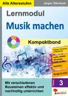 Lernmodul 3: Musik machen - Kompaktband - Mit verschiedenen Bausteinen effektiv und nachhaltig unterrichten - Musik