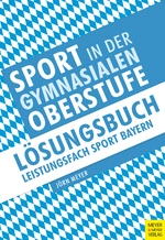 Sport in der gymnasialen Oberstufe - Lösungsbuch Leistungsfach Sport Bayern - Sport