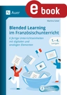 Blended Learning im Französischunterricht 1.-4. Lernjahr - 6 fertige Unterrichtseinheiten mit digitalen und analogen Elementen (5. bis 10. Klasse) - Französisch