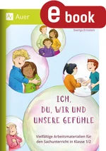 Ich, du, wir und unsere Gefühle - Vielfältige Arbeitsmaterialien für den Sachunterricht in Klasse 1/2 - Sachunterricht