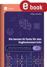 Die besten KI-Tools für den Englischunterricht - Einfach erklärt & anschaulich umgesetzt mit praxis nahen Tipps und Anwendungsbeispielen (5. bis 13. Klasse) - Englisch