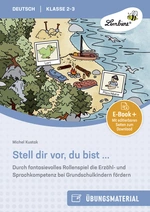 Stell dir vor, du bist ... - Durch fantasievolles Rollenspiel die Erzähl- und Sprachkompetenz bei Grundschulkindern fördern (2. und 3. Klasse) - Deutsch