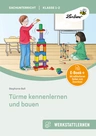 Türme kennenlernen und bauen - Eine experimentierfreudige Lernwerkstatt für Klasse 1-2 - Sachunterricht