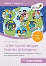 10 TOP Stunden Religion - Feste der Weltreligionen - Mit ausgearbeiteten Stunden Verständnis, Toleranz und Wertschätzung fördern - für Klasse 3 bis 4 - Religion