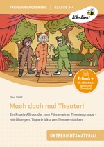 Mach doch mal Theater - Ein Praxis-Allrounder zum Führen einer Theatergruppe - mit Übungen, Tipps & 4 kurzen Theaterstücken (3. und 4. Klasse) - Fachübergreifend