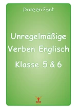 Unregelmäßige Verben Englisch Klasse 5 & 6 D - Lerntabellen mit Stammformen - Englisch