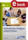 Katholische Religion unterrichten, Klasse 1-2 - Komplett vorbereitete Unterrichtsstunden und direkt einsetzbare Praxismaterialien - Religion