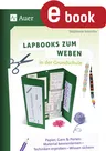 Lapbooks zum Weben in der Grundschule - Papier, Garn & Perlen: Material kennenlernen - Techniken erproben - Wissen sichern (1. bis 4. Klasse) - Kunst/Werken