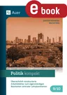 Politik kompakt 9-10 - Übersichtlich strukturierte Arbeitsblätter zum eigenständigen Bearbeiten zentraler Lehrplanthemen (9. und 10. Klasse) - Sowi/Politik