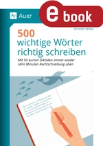 500 wichtige Wörter richtig schreiben - Mit 50 kurzen Diktaten immer wieder zehn Minuten Rechtschreibung üben (5. bis 7. Klasse) - Deutsch