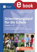 Orientierungslauf für die Schule - Von den Basics bis zum Lauf im Gelände - Orientier ungsaufgaben und Ausdauertraining mit Spaß! (Alle Klassenstufen) - Sport