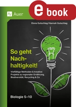 So geht Nachhaltigkeit Biologie 5-10 - Vielfältige Methoden & kreative Projekte zu reg- ionaler Ernährung, Biodiversität, Recycling & Co (5. bis 10. Klasse) - Biologie