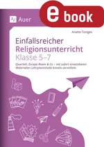 Einfallsreicher Religionsunterricht Klassen 5-7 - Quartett, Escape Room & Co - mit sofort einsetzba ren Materialien Lehrplaninhalte kreativ vermitteln - Ethik