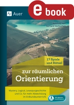 17 Spiele und Rätsel zur räumlichen Orientierung - Mystery, Logical, Lesespurgeschichte und Co. für mehr Abwechslung im Erdkundeunterricht (5. bis 10. Klasse) - Erdkunde/Geografie