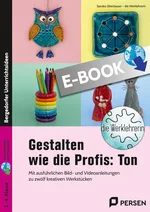 Gestalten wie die Profis: Ton - Mit ausführlichen Bild- und Videoanleitungen zu zwölf kreativen Werkstücken (2. bis 4. Klasse) - Deutsch